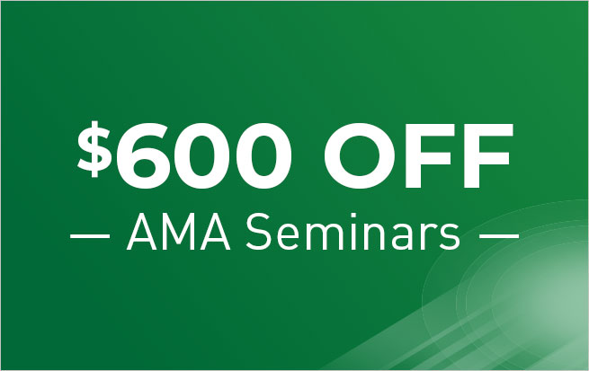 Save $600 OFF Any AMA Seminar*