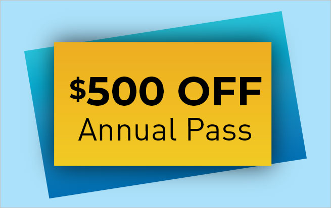Save $500 OFF Annual Pass**