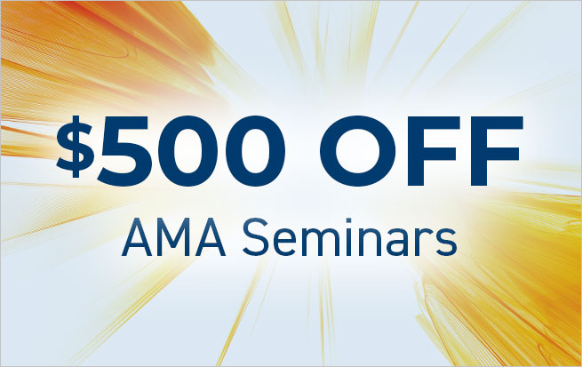 Save $500 Off Any AMA Seminar*